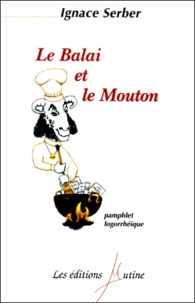 Ignace Serber - Le Balai Et Le Mouton. Pamphlet Logorrheique.