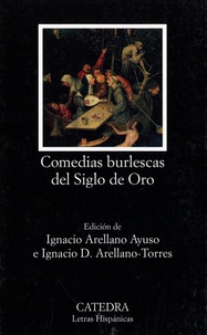 Ignacio Arellano Ayuso et Ignacio D. Arellano-Torres - Comedias burlescas del Siglo de Oro.