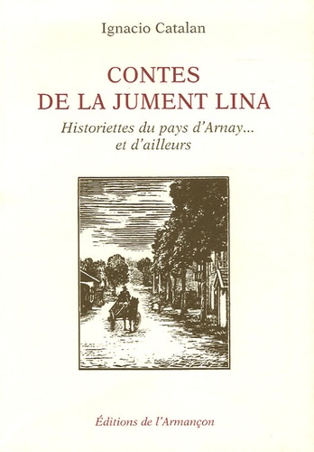 Ignacio Catalan - Contes de la jument Lina - Historiettes du pays d'Arnay... et d'ailleurs.
