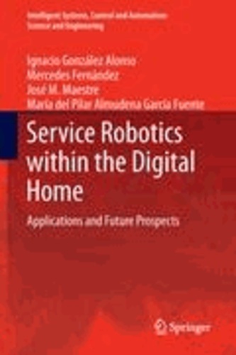 Ignacio González Alonso et Mercedes Fernández - Service Robotics within the Digital Home - Applications and Future Prospects.