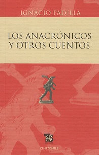 Ignacio Padilla - Los Anacronicos y Otros Cuentos.