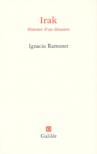Ignacio Ramonet - Irak - Histoire d'un désastre.