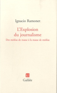 Ignacio Ramonet - L'Explosion du journalisme - Des médias de masse à la masse de médias.