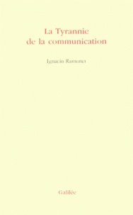 Ignacio Ramonet - La tyrannie de la communication.