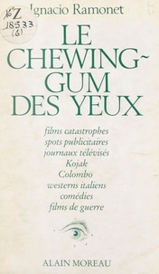 Ignacio Ramonet et Bernard Cassen - Le chewing-gum des yeux.