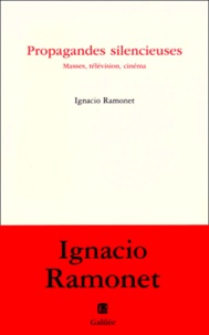 Ignacio Ramonet - Propagandes Silencieuses. Masses, Television, Cinema.