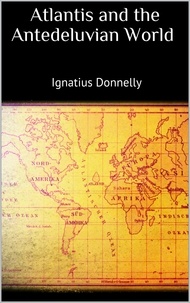 Ignatius Donnelly - Atlantis and the Antedeluvian World.