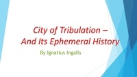  Ignatius Ingalls - City of Tribulation - And Its Ephemeral History - Professor Khünbish, #5.