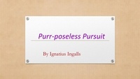  Ignatius Ingalls - Purr-poseless Pursuit - Miscellaneous Writings, #1.