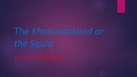  Ignatius Ingalls - The Khatundalaiad Or the Squid - Professor Khünbish, #2.