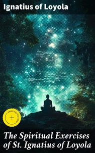 The Spiritual Exercises of St. Ignatius of Loyola