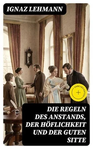 Die Regeln des Anstands, der Höflichkeit und der guten Sitte