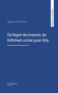 Die Regeln des Anstands, der Höflichkeit und der guten Sitte.