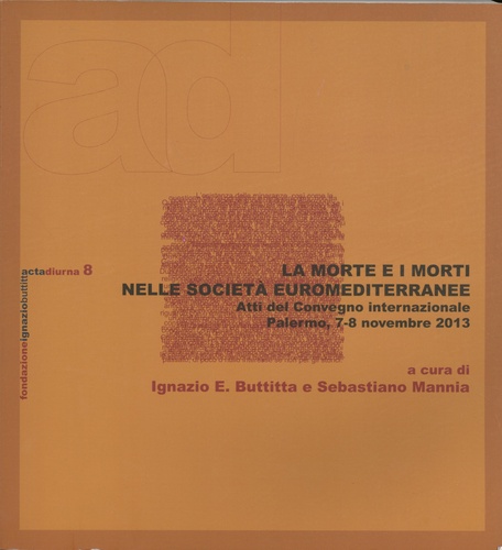Ignazio Buttitta et Sebastiano Mannia - La morte e i morti nelle società euromediterranee - Atti del Convegno internazionale Palermo, 7-8 novembre 2013.