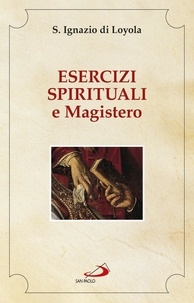 Ignazio di Loyola - Esercizi spirituali e Magistero.