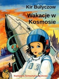  igo gor et  Kir Bułyczow - Wakacje w Kosmosie.