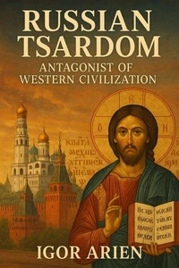 Russian Tsardom: Antagonist of Western Civilization