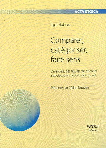 Igor Babou - Comparer, catégoriser, faire sens - Lanalogie, des figures du discours aux discours à propos des figures.