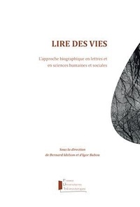 Igor Babou et Bernard Idelson - Lire des vies - L'approche biographique en lettres et en sciences humaines et sociales.