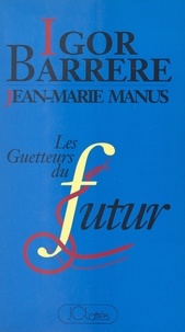 Igor Barrère et Jean-Marie Manus - Les guetteurs du futur.