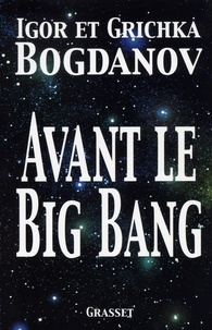 Igor Bogdanov et Grichka Bogdanov - Avant le big bang.