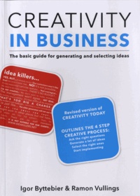 Igor Byttebier et Ramon Vullings - Creativity in Business - The basic guide for generating and selecting ideas.