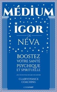  Igor de Néva - Boostez votre santé psychique et spirituelle - Clairvoyance coaching.