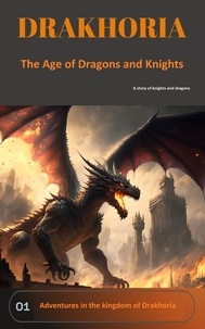 Télécharger gratuitement google books nook Drakhoria - The Age of Dragons and Knights  - Drakhoria, #3 par Igor iBook MOBI
