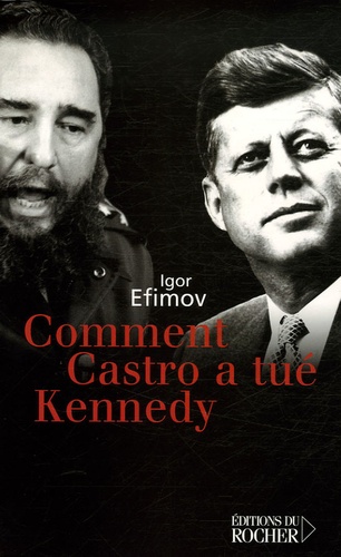 Igor Efimov - Comment Castro a tué Kennedy.
