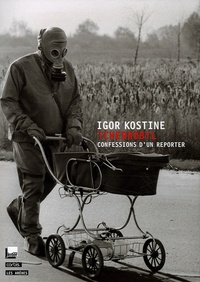 Igor Kostine - Tchernobyl - Confessions d'un reporter.
