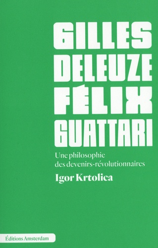 Gilles Deleuze et Félix Guattari. Une philosophie des devenirs-révolutionnaires
