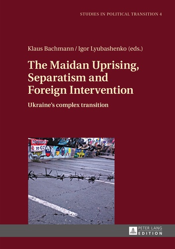 Igor Lyubashenko et Klaus Bachmann - The Maidan Uprising, Separatism and Foreign Intervention - Ukraine’s complex transition.