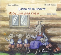 Igor Mekhtiev et Robert Giraud - L'isba de la chèvre - Conte russe, édition bilingue français-russe.