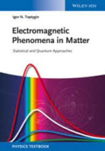 Igor N. Toptygin - Electromagnetic Phenomena in Matter - Statistical and Quantum Approaches.
