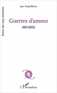 IGOR POUGOFFKHINE - Guerres d'amour - 1967-2002.