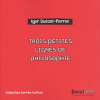Igor Quézel-Perron - Trois petites lignes de philosophie.