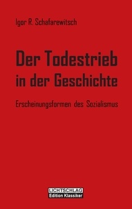 Igor R. Schafarewitsch - Der Todestrieb in der Geschichte - Erscheinungsformen des Sozialismus.