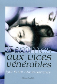 Igor Saint Aubin-Sartenes - Femmes aux vices vénérables.