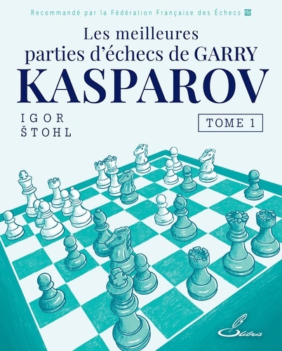 Les meilleures parties de Garry Kasparov. Tome 1