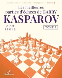 Igor Stohl - Les meilleures parties de Garry Kasparov - Tome 2.