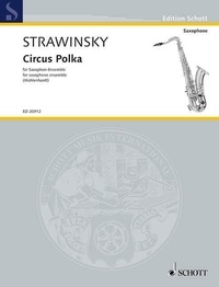 Igor Stravinsky - Edition Schott  : Circus Polka - composée pour un jeune éléphant. saxophone-ensemble. Partition et parties..