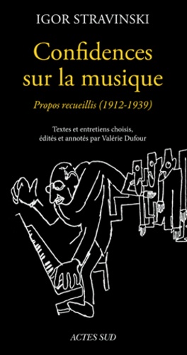 Confidences sur la musique. Propos recueillis (1912-1939)