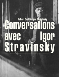 Igor Stravinsky et Robert Craft - Conversations avec Igor Stravinsky.