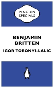 Igor Toronyi-Lalic - Benjamin Britten.