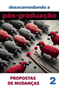 Desacomodando a Pós-Graduação: propostas de mudanças. Volume 2