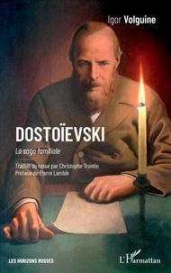 Igor Volguine - Dostoïevski - La saga familiale.