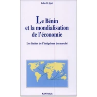 Le Benin Et La Mondialisation De L'Economie. Les Limites De L'Integrisme Du Marche