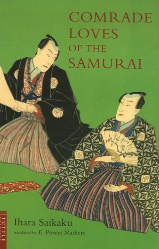Ihara Saikaku - Comrade loves of the Samurai - And Songs of the Geisha.