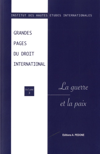  IHEI - Grandes pages du droit international - Volume 3, La guerre et la paix.