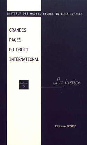 Grandes pages du droit international. Volume 5, La justice